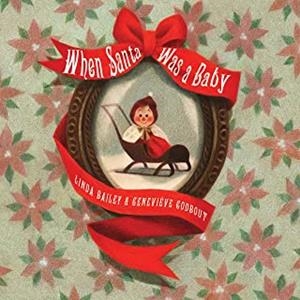 WHEN SANTA WAS A BABY | 9781101919163 | BAILEY, LINDA