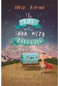 BOY WHO SWAM WITH PIRANHAS, THE | 9781406337464 | ALMOND, DAVID