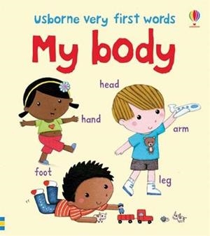 USBORNE VERY FIRST WORDS : MY BODY | 9781409535331