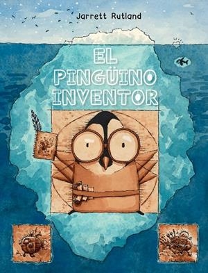 PINGÜINO INVENTOR, EL | 9788491454052 | RUTLAND, JARRET