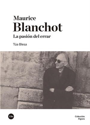 MAURICE BLANCHOT. LA PASIÓN DEL ERRAR | 9788491683414 | BLESA, TÚA