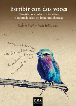ESCRIBIR CON DOS VOCES. BILINGÜÍSMO, CONTACTO IDIOMÁTICO Y AUTOTRADUCCIÓN EN LITERATURAS IBÉRICAS | 9788491345725 | VARIOS AUTORES