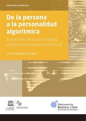 DE LA PERSONA A LA PERSONALIDAD ALGORÍTMICA. A PROPÓSITO DE LA PERSONALIDAD JURÍDICA DE LA INTELIGENCIA ARTIFICAL | 9788491684299 | GONZÁLEZ GRANADO, JAVIER