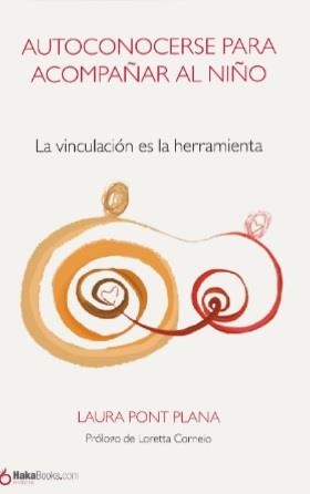 AUTOCONOCERSE PARA ACOMPAÑAR AL NIÑO. LA VINCULACIÓN ES LA HERRAMIENTA | 9788494991523 | PONT PLANA, LAURA