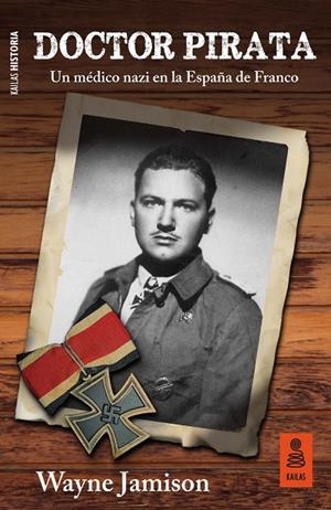 DOCTOR PIRATA. UN MEDICO NAZI EN LA ESPAÑA DE FRANCO | 9788417248840 | JAMISON, WAYNE
