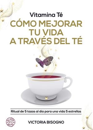 VITAMINA TÉ. CÓMO MEJORAR TU VIDA A TRAVÉS DEL TÉ | 9788418354519 | BISOGNO, VICTORIA