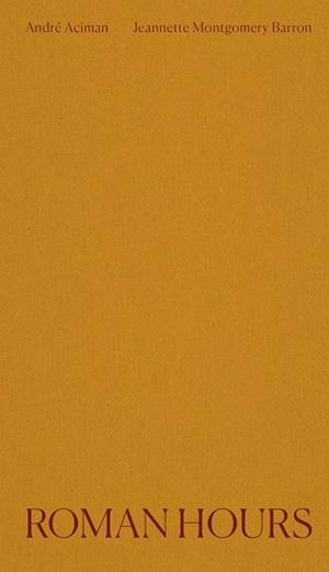 ROMAN HOURS | 9788412090840 | ACIMAN, ANDRE / MONTGOMERY BARRON, JEANNE
