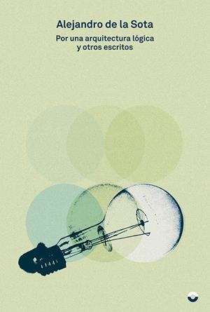 POR UNA ARQUITECTURA LÓGICA Y OTROS ENSAYOS | 9788412198102 | DE LA SOTA, ALEJANDRO