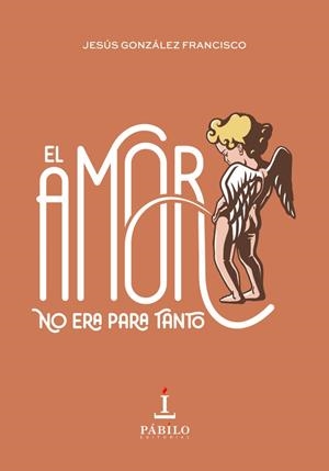 AMOR NO ERA PARA TANTO, EL | 9788412248203 | GONZÁLEZ FRANCISCO, JESÚS