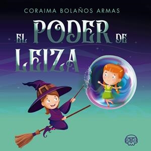 PODER DE LEIZA, EL | 9788418383076 | BOLAÑOS ARMAS, CORAIMA