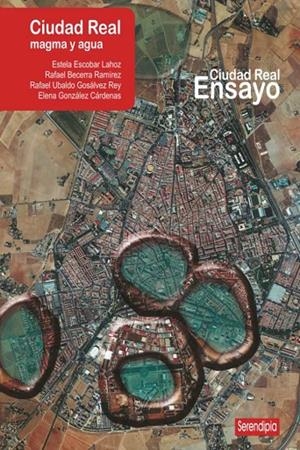 CIUDAD REAL. MAGMA Y AGUA | 9788494829864 | ESCOBAR LAHOZ, ESTELA / GONZÁLEZ CÁRDENAS, ELENA / GOSÁLVEZ REY, RAFAEL UBALDO / BECERRA RAMÍREZ, RA
