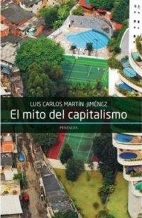 MITO DEL CAPITALISMO, EL | 9788478486205 | MARTIN JIMENEZ, LUIS CARLOS