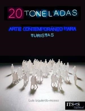 20 TONELADAS (ARTE CONTEMPORANEO PARA TURISTAS) | 9788412218312 | IZQUIERDO-MOSSO, LUIS