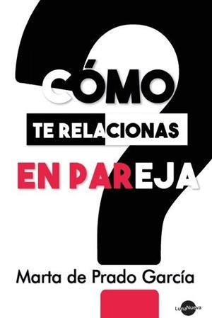 CÓMO TE RELACIONAS EN PAREJA | 9788412163599 | DE PRADO GARCÍA, MARTA