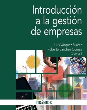 INTRODUCCIÓN A LA GESTIÓN DE EMPRESAS | 9788436843354 | VÁZQUEZ SUÁREZ, LUIS / SÁNCHEZ GÓMEZ, ROBERTO