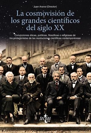COSMOVISIÓN DE LOS GRANDES CIENTÍFICOS DEL SIGLO XX, LA | 9788430979073 | ARANA, JUAN / CABALLERO WANGÜEMERT, MARÍA / GONZÁLEZ QUIRÓS, JOSÉ LUIS