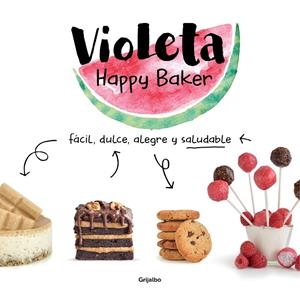 VIOLETA HAPPY BAKER. FÁCIL, DULCE, ALEGRE Y SALUDABLE | 9788417752279 | HAPPY BAKER, VIOLETA