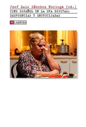CINE ESPAÑOL EN LA ERA DIGITAL : EMERGENCIAS Y ENCRUCIJADAS | 9788418292132 | SÁNCHEZ NORIEGA, JOSÉ LUIS