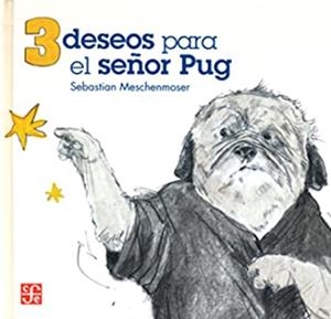 TRES DESEOS PARA EL SEÑOR PUG | 9786071614353 | MESCHENMOSER, SEBASTIÁN