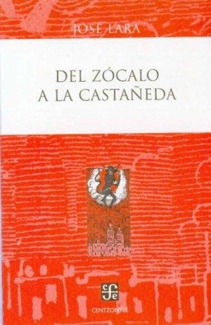 DEL ZÓCALO A LA CASTAÑEDA | 9789681685744 | LARA, JOSÉ