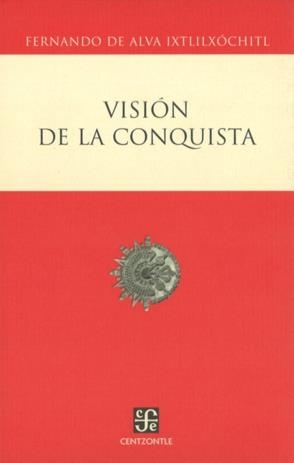 VISIÓN DE LA CONQUISTA | 9789681676988 | ALVA IXTLILXÓCHITL, FERNANDO DE