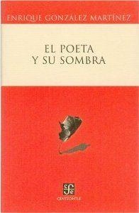 POETA Y SU SOMBRA, EL | 9789681674830 | GONZÁLEZ MARTÍNEZ, ENRIQUE