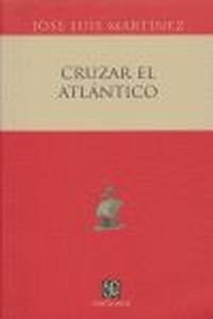 CRUZAR EL ATLÁNTICO | 9789681673611 | MARTÍNEZ, JOSÉ LUIS