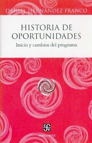 HISTORIA DE OPORTUNIDADES. INICIO Y CAMBIOS DEL PROGRAMA | 9789681685713 | HERNÁNDEZ FRANCO, DANIEL