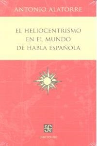 HELIOCENTRISMO EN EL MUNDO DE HABLA ESPAÑOLA, EL | 9786071606426 | ALATORRE, ANTONIO
