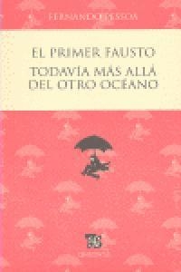 PRIMER FAUSTO Y TODAVÍA MÁS ALLÁ DEL OTRO OCÉANO, EL | 9786071602817 | PESSOA, FERNANDO