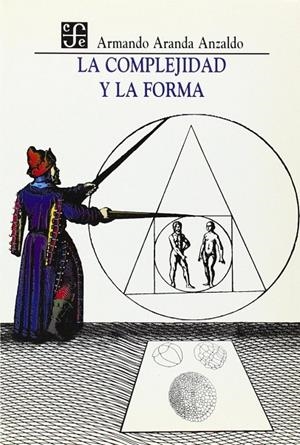 COMPLEJIDAD Y LA FORMA, LA | 9789681650957 | ARANDA ANZALDO, ARMANDO