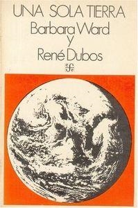 SOLA TIERRA, UNA : EL CUIDADO Y CONSERVACIÓN DE UN PEQUEÑO PLANETA | 9789681617479 | WARD, BARBARA / DUBOS, RENÉ JULES