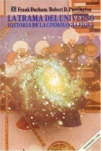 TRAMA DEL UNIVERSO, LA : HISTORIA DE LA COSMOLOGÍA FÍSICA | 9789681630836 | DURHAM, FRANK / PURRINGTON, ROBERT D.