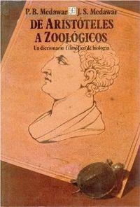 DE ARISTÓTELES A ZOOLÓGICOS : UN DICCIONARIO FILOSÓFICO DE BIOLOGÍA | 9789681629670 | MEDAWAR, SIR PETER BRIAN / J. S., MEDAWAR