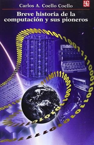 BREVE HISTORIA DE LA COMPUTACIÓN Y SUS PIONEROS | 9789681671068 | COELLO COELLO, CARLOS A.