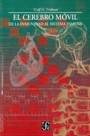 CEREBRO MÓVIL, EL : DE LA INMUNIDAD AL SISTEMA INMUNE | 9789681654764 | FRIDMAN, WOLF H.