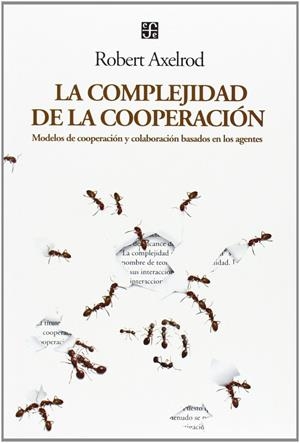 COMPLEJIDAD DE LA COOPERACIÓN, LA : MODELOS DE COOPERACIÓN Y COLABORACIÓN BASADOS EN LOS AGENTES | 9789505576098 | AXELROD, ROBERT