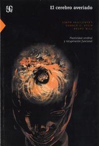 CEREBRO AVERIADO, EL : PLASTICIDAD CEREBRAL Y RECUPERACIÓN FUNCIONAL | 9789681655310 | BRAILOWSKY, SIMÓN / STEIN, DONALD G. / WILL, BRUNO