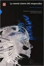 MENTE NUEVA DEL EMPERADOR, LA : EN TORNO A LA CIBERNÉTICA, LA MENTE Y LAS LEYES DE LA FÍSICA | 9789681665173 | PENROSE, ROGER