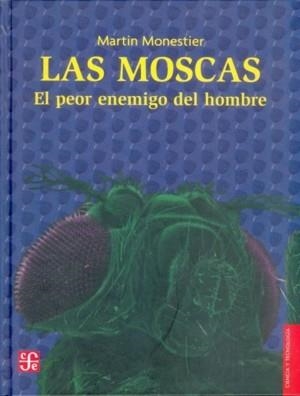 MOSCAS, LAS : EL PEOR ENEMIGO DEL HOMBRE | 9789681673154 | MONESTIER, MARTIN