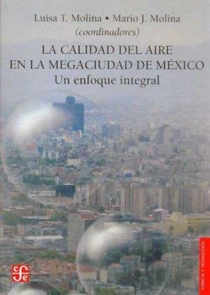 CALIDAD DEL AIRE EN LA MEGACIUDAD DE MÉXICO, LA : UN ENFOQUE INTEGRAL | 9789681675806 | MOLINA, LUISA T. / MOLINA, MARIO J.