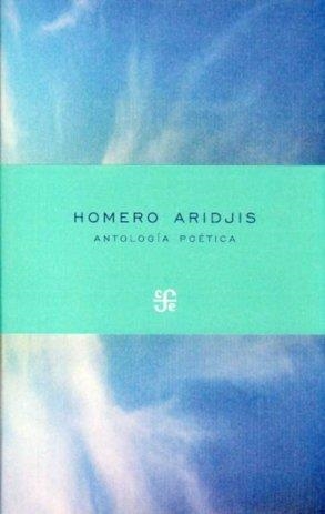 ANTOLOGÍA POÉTICA (HOMERO ARIDJIS) | 9786071600455 | ARIDJIS, HOMERO