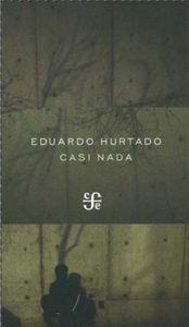 CASI NADA | 9786071605276 | HURTADO, EDUARDO