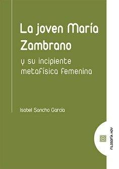 JOVEN MARÍA ZAMBRANO, LA. Y SU INCIPIENTE METAFÍSICA FEMENINA | 9788413690209 | SANCHO GARCÍA, ISABEL