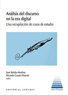 ANÁLISIS DEL DISCURSO EN LA ERA DIGITAL. UNA RECOPILACIÓN DE CASOS DE ESTUDIO | 9788490459997