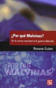 ¿POR QUÉ MALVINAS? DE LA CAUSA NACIONAL A LA GUERRA ABSURDA | 9789505579112 | GUBER, ROSANA