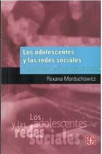 ADOLESCENTES Y LAS REDES SOCIALES, LOS : LA CONSTRUCCIÓN DE LA IDENTIDAD JUVENIL EN INTERNET | 9789505579075 | MORDUCHOWICZ, ROXANA