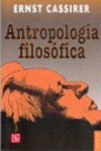 ANTROPOLOGÍA FILOSÓFICA : INTRODUCCIÓN A UNA FILOSOFÍA DE LA CULTURA | 9789681603007 | CASSIRER, ERNST
