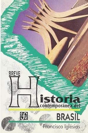 BREVE HISTORIA CONTEMPORÁNEA DEL BRASIL | 9789681642617 | IGLÉSIAS, FRANCISCO