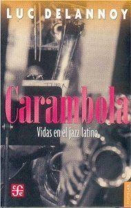 CARAMBOLA : VIDAS EN EL JAZZ LATINO | 9789681677169 | DELANNOY, LUC